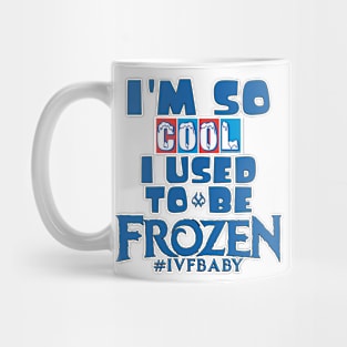 I'm So Cool I Used To Be Frozen Mug